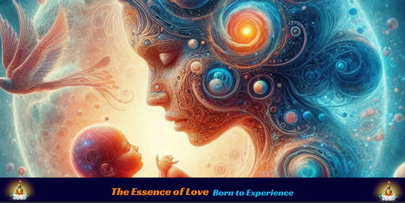 We are born into this world to experience the profound essence of love ...